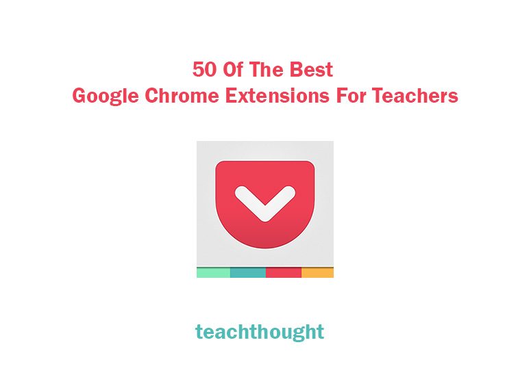 50 Of The Best Google Chrome Extensions For Teachers