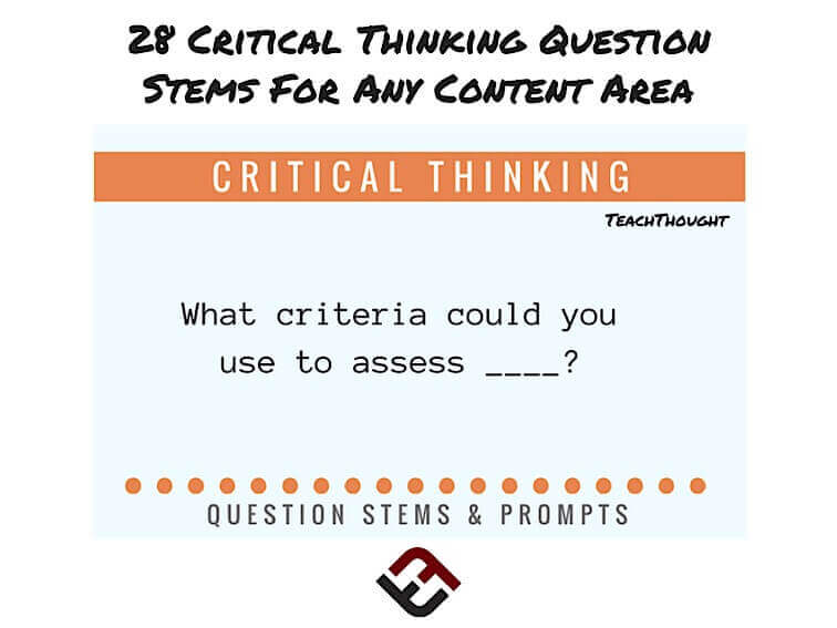 28 Critical Thinking Question Stems For Any Content Area -