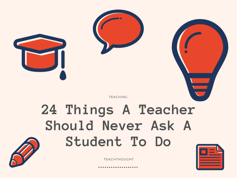 24 Things A Teacher Should Never Ask A Student To Do