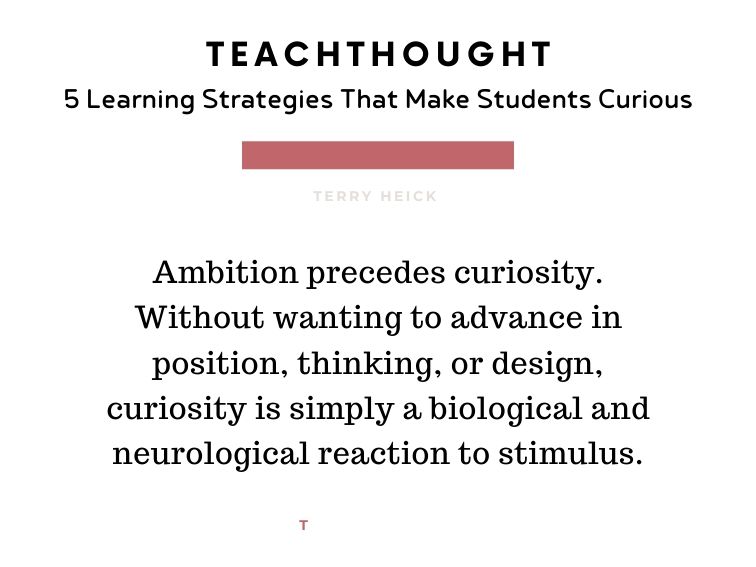 Causing curiosity in students boils down to knowing that student.