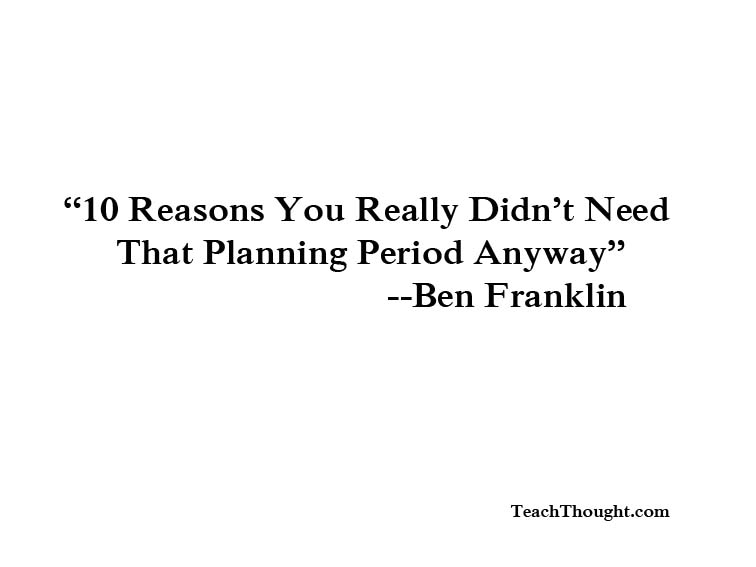 10-reasons-you-really-didn't-need-that-planning-period-anyway