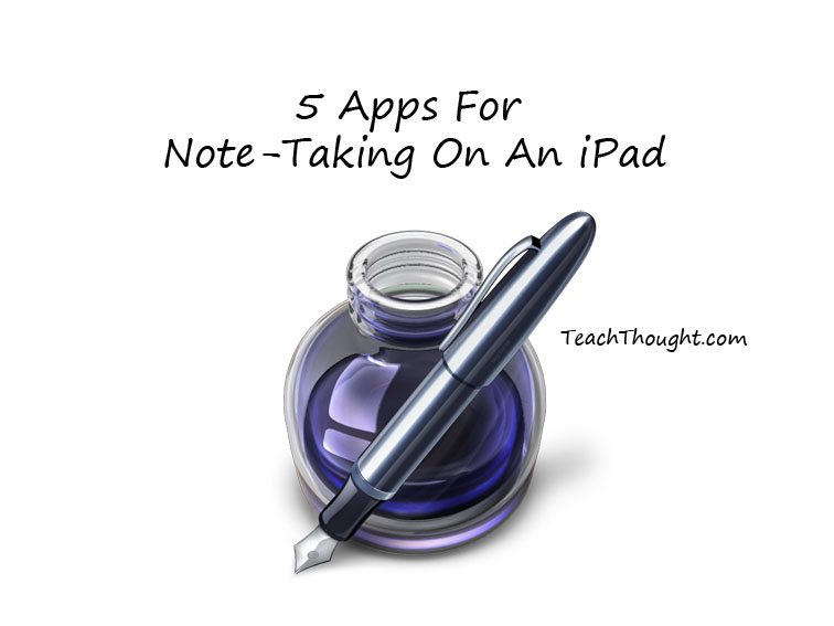 5 Apps For Note-Taking With An iPad