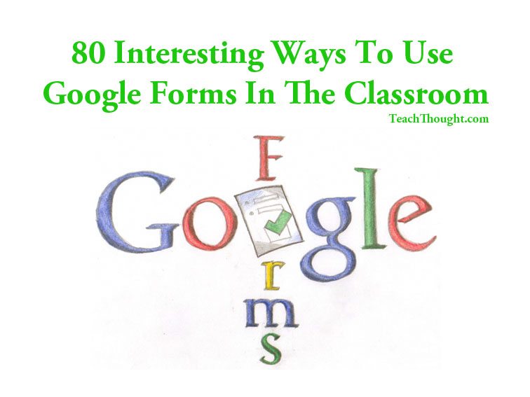 80 Interesting Ways To Use Google Forms In The Classroom