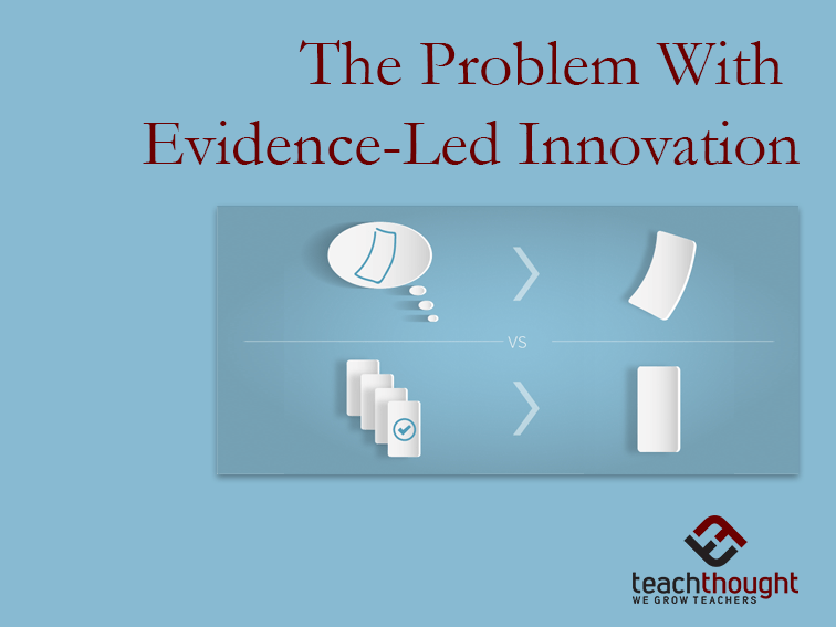 The Problem With EvidenceLed Innovation