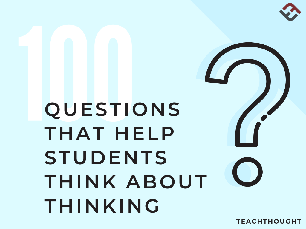 100 Questions That Help Students Think About Thinking