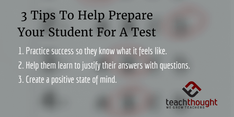 3 Tips To Help Prepare Your Student For A Test | TeachThought