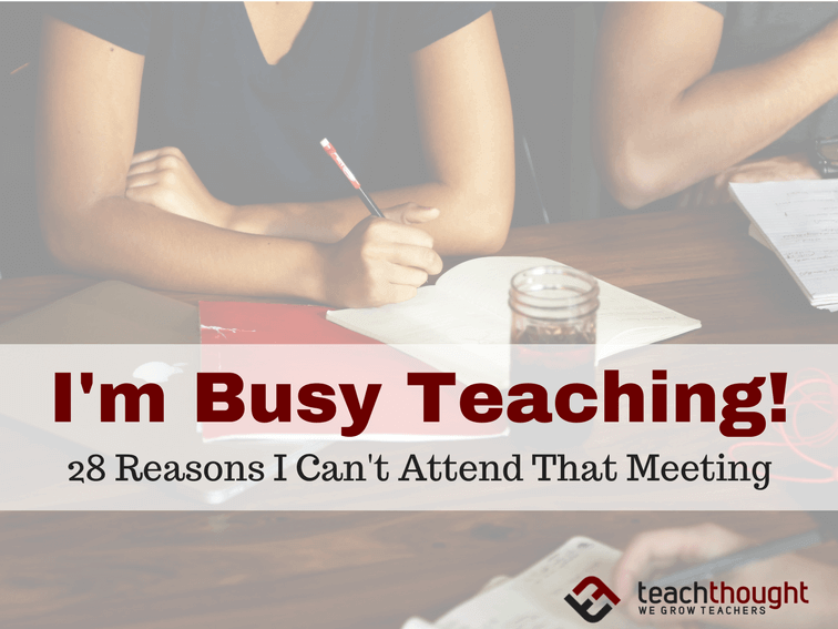 I'm Busy Teaching! 28 Reasons I Can't Attend That Meeting