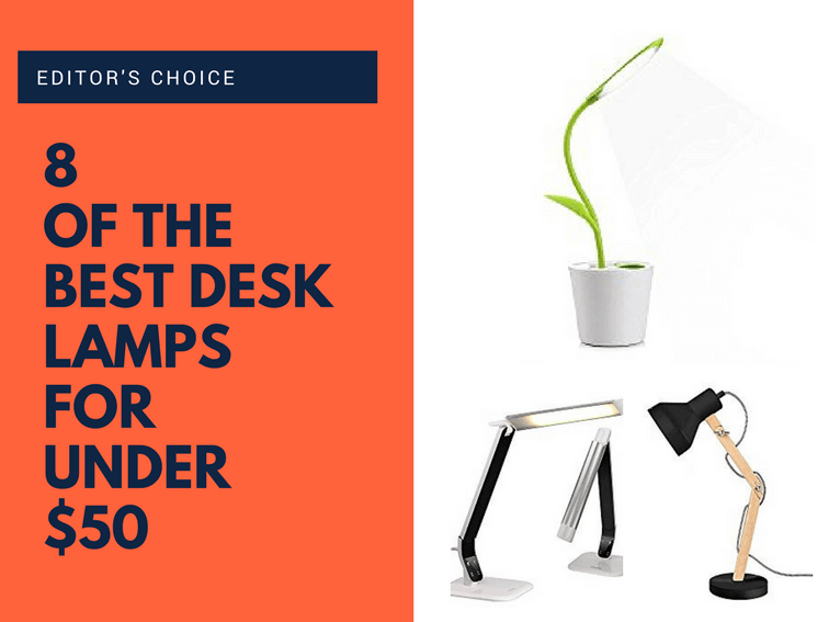 Editor's Choice: 8 Of The Best Desk Lamps For Under $50