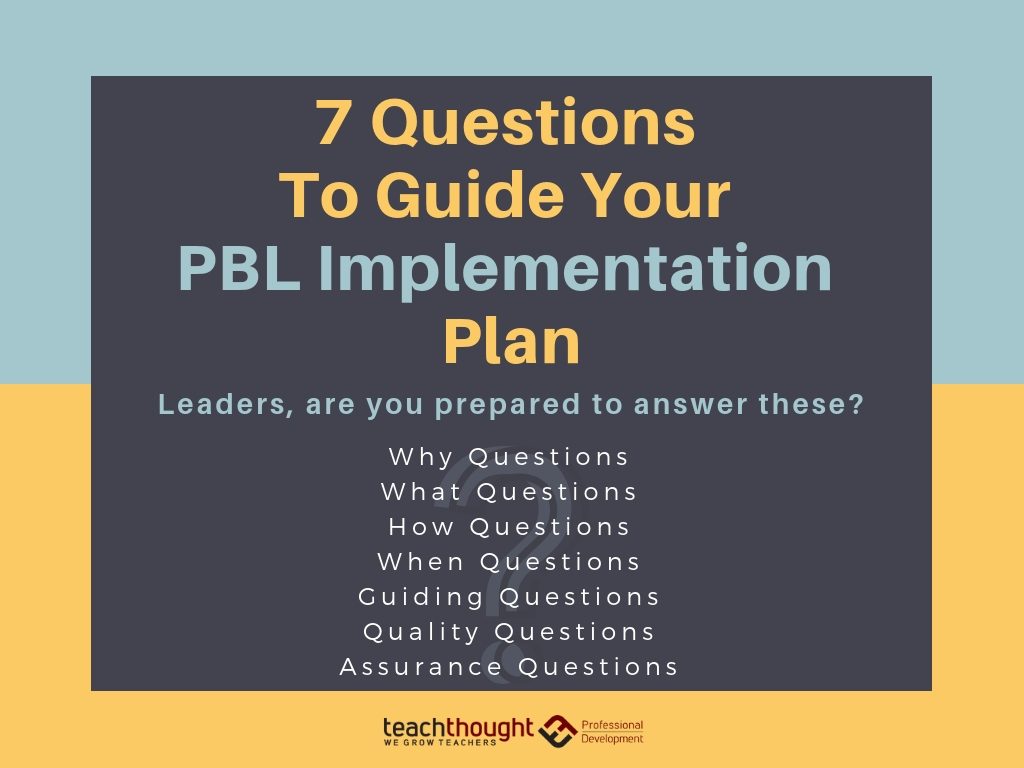 7 questions to guide your PBL implementation plan