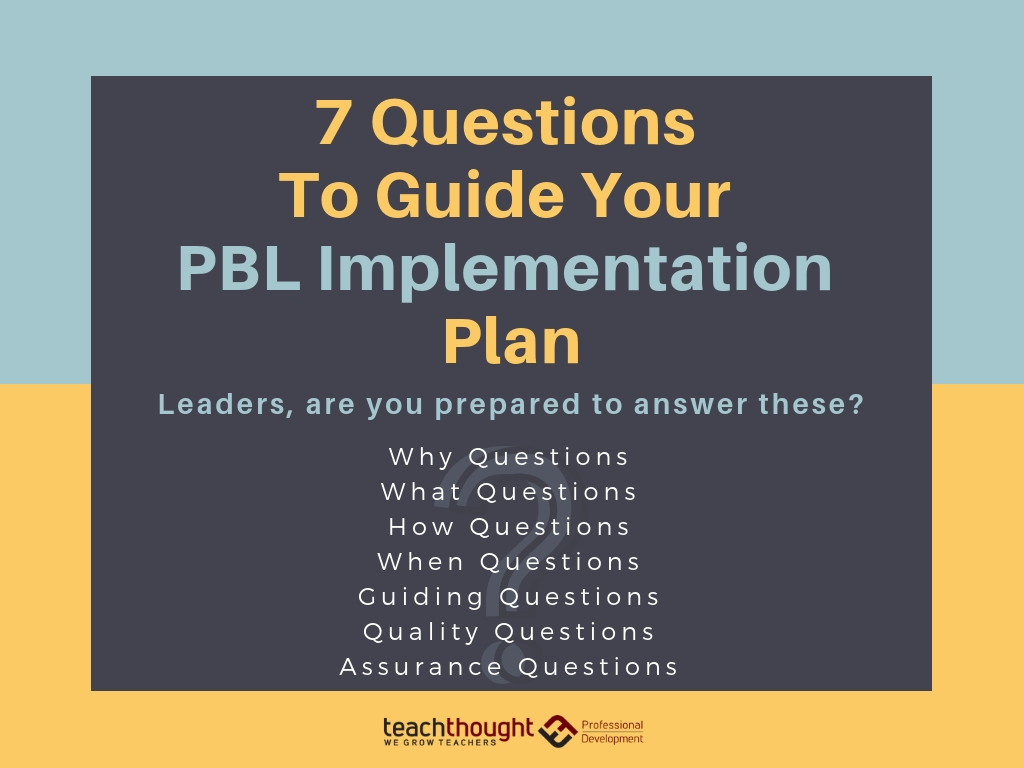 7 Questions To Guide Your PBL Implementation Plan