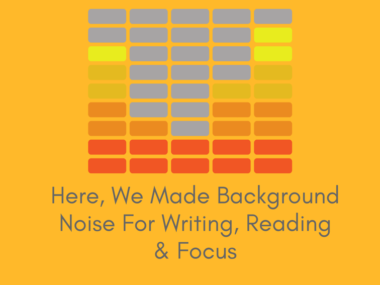 Here, We Made Background Noise For Writing, Reading & Thinking