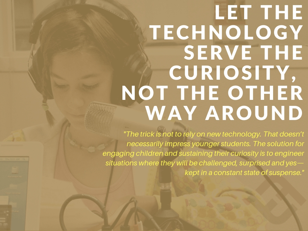 Let The Technology Serve The Curiosity, Not The Other Way Around