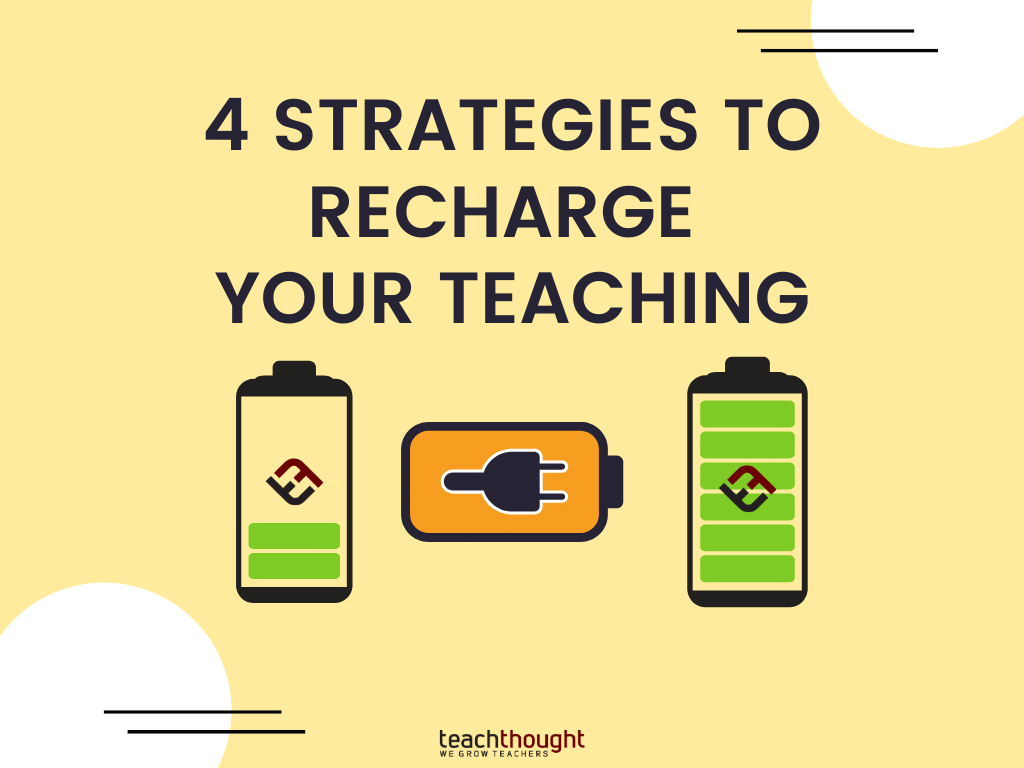 4 Strategies To Recharge Your Teaching -