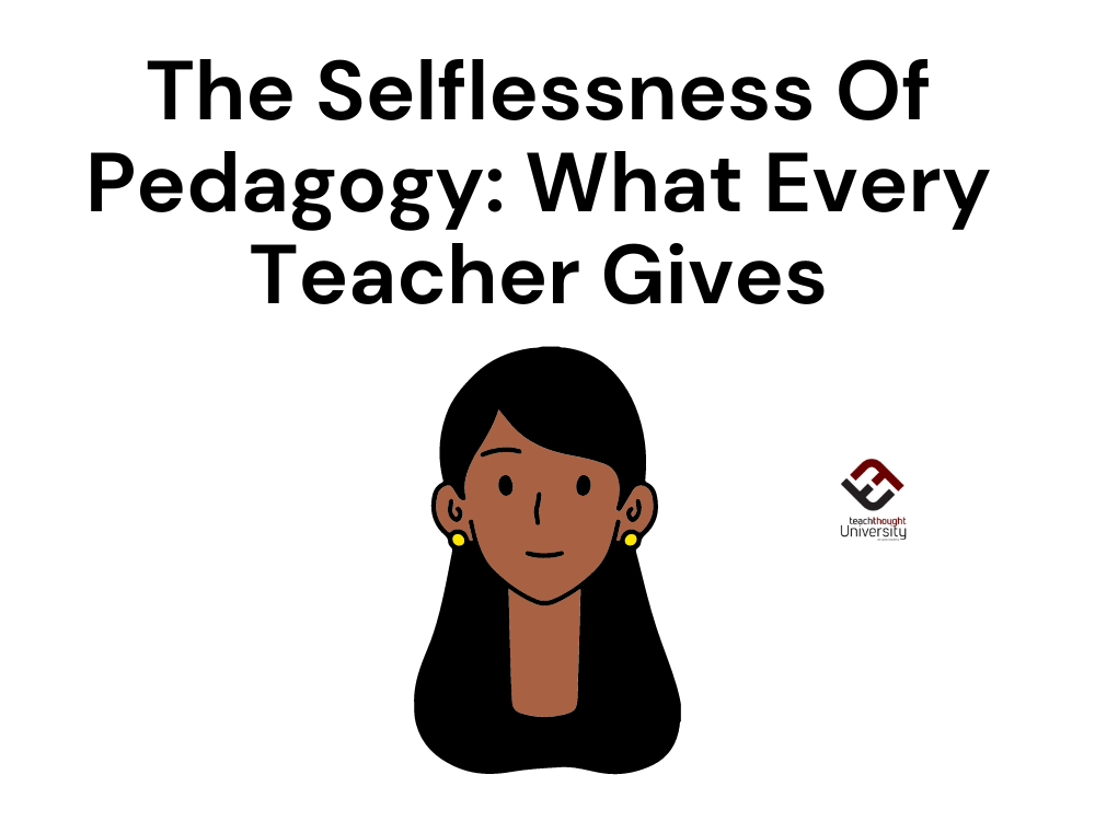 the selflessness of pedagogy: what every teacher gives