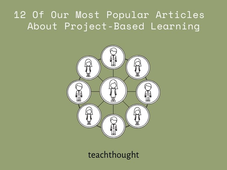 12 Of Our Most Popular Articles About Project-Based Learning -