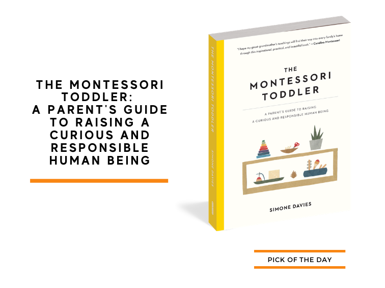 The Montessori Toddler: A Parent's Guide To Raising A Curious And Responsible Human Being