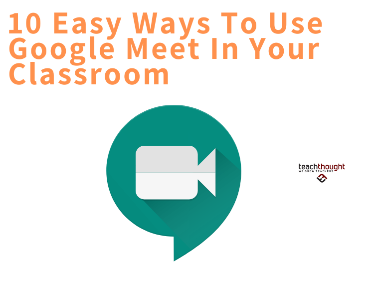 Ways To Use Google Meet In The Classroom