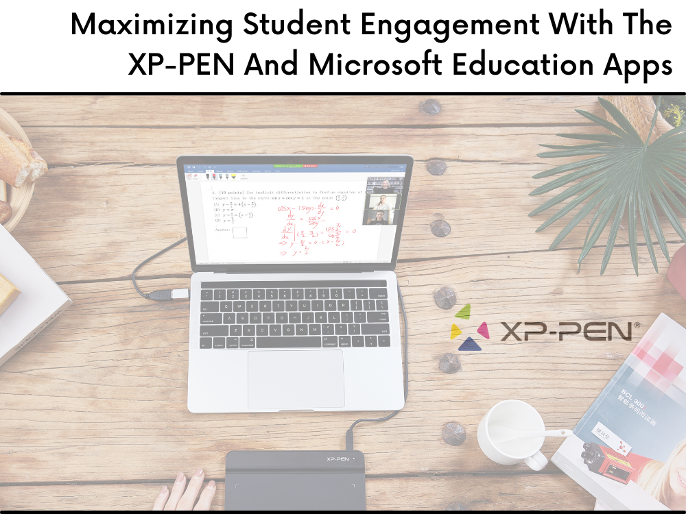 Maximizing Student Engagement With The XP-PEN