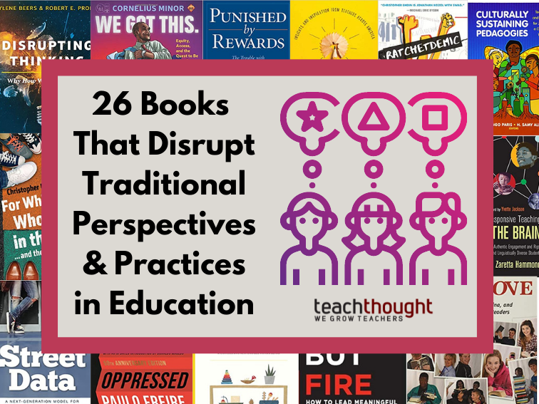 Books That Disrupt Traditional Perspectives & Practices In Education